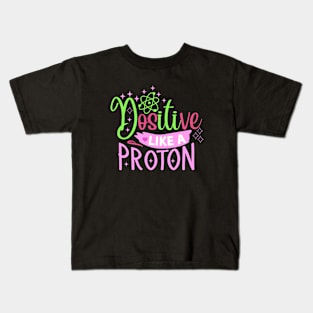 Funny quote Positive like a proton Kids T-Shirt